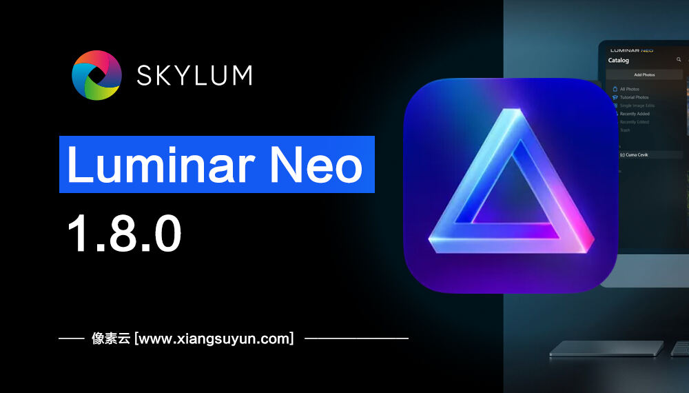 Luminar Neo v1.8.0 Ai创意一键换天空瘦身图像编辑软件 for Win & Mac（0010）