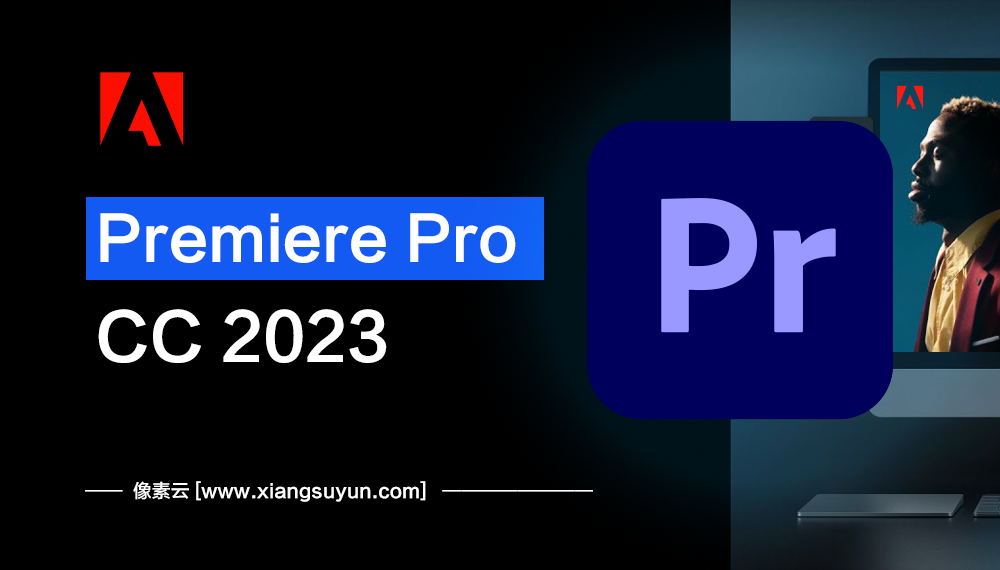 Adob​​e Premiere Pro 2019 & 2023 专业视频剪辑软件 for Win+Mac 合集（0031）